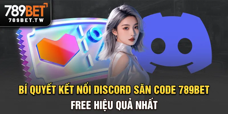 Kết Nối Discord Săn Code 789bet Free - Hành Trình Nhận Thưởng Bí quyết kết nối Discord săn code 789BET free hiệu quả nhất