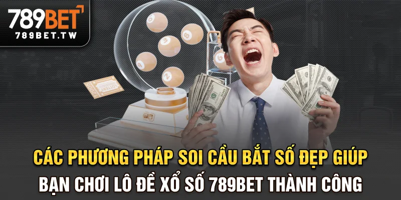 Lô đề xổ số Các phương pháp soi cầu bắt số đẹp giúp bạn chơi lô đề xổ số 789bet thành công