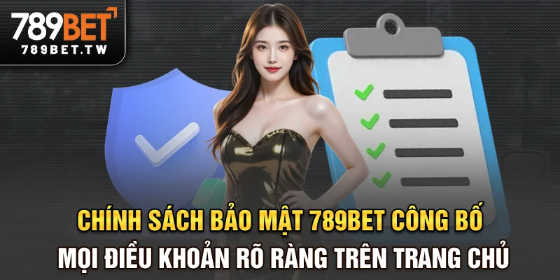 Chính sách bảo mật 789bet Chính sách bảo mật 789bet công bố mọi điều khoản rõ ràng trên trang chủ