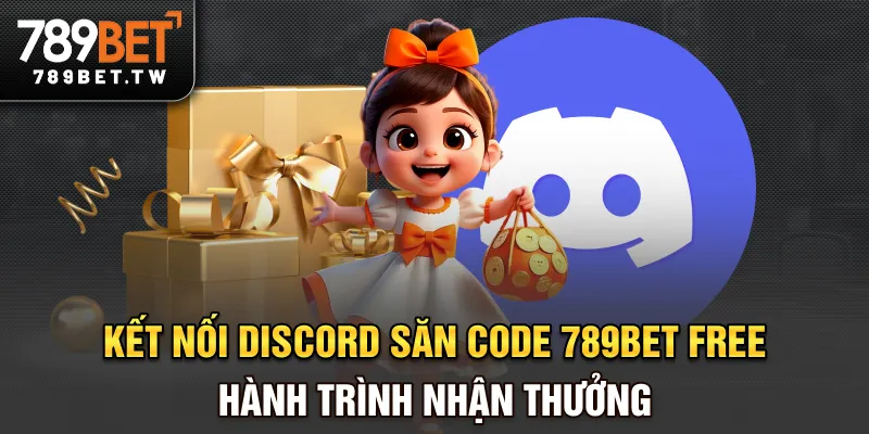 Kết nối Discord săn code 789bet free nhận thưởng dễ dàng