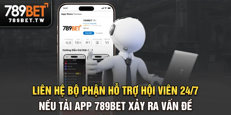 Tải App 789bet Liên hệ bộ phận hỗ trợ hội viên 24/7 nếu tải app 789bet xảy ra vấn đề