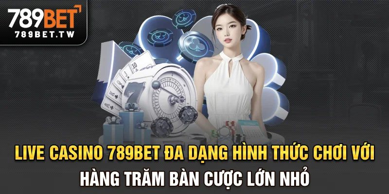 Live casino Live casino 789bet đa dạng hình thức chơi với hàng trăm bàn cược lớn nhỏ