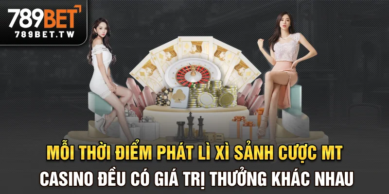 Lì Xì Sảnh Cược MT Casino - Ưu Đãi Cực Đỉnh Cho Người Mới Mỗi thời điểm phát lì xì sảnh cược MT casino đều có giá trị thưởng khác nhau