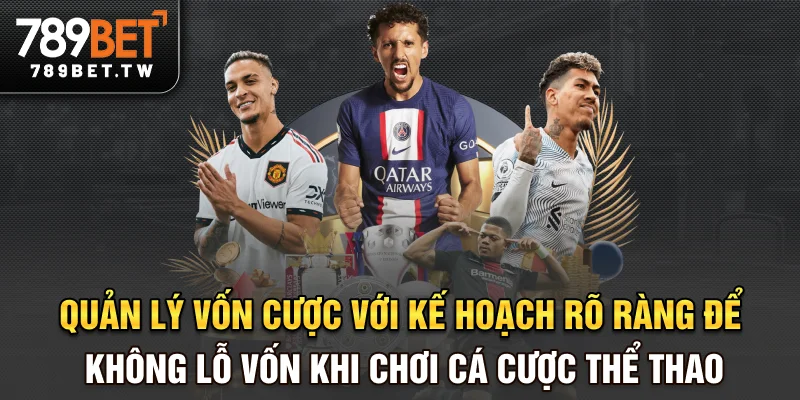 Cá cược thể thao Quản lý vốn cược với kế hoạch rõ ràng để không lỗ vốn khi chơi cá cược thể thao