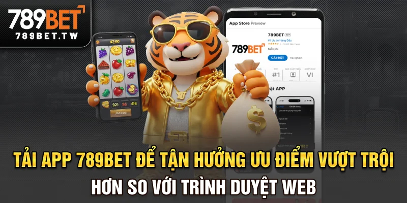 Tải App 789bet Tải app 789bet để tận hưởng ưu điểm vượt trội hơn so với trình duyệt web