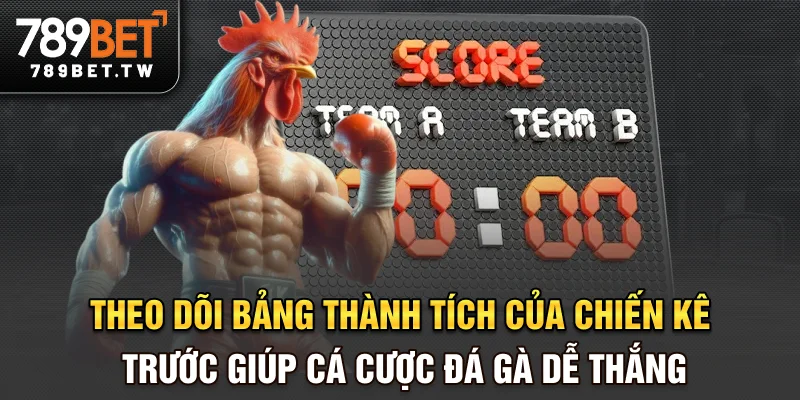 Đá gà trực tuyến Theo dõi bảng thành tích của chiến kê trước giúp cá cược đá gà dễ thắng