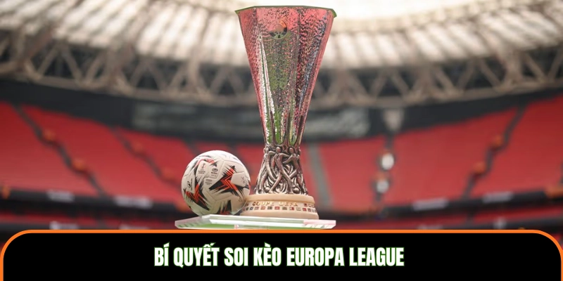 Bí quyết soi kèo Europa League 