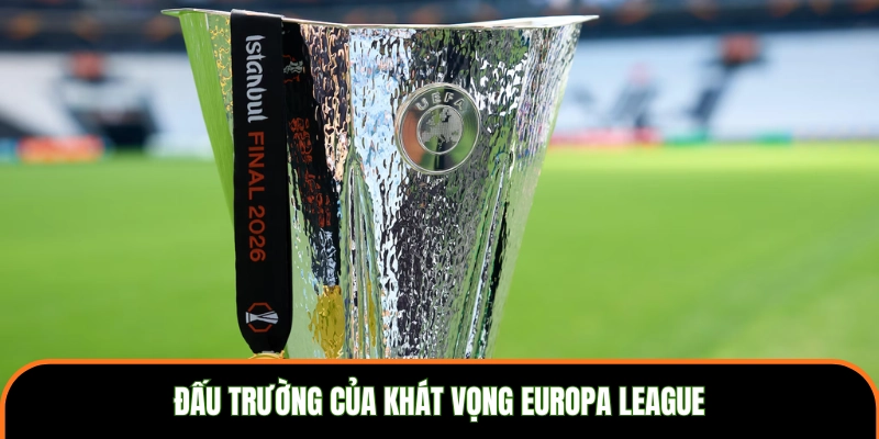 Đấu trường của khát vọng Europa League
