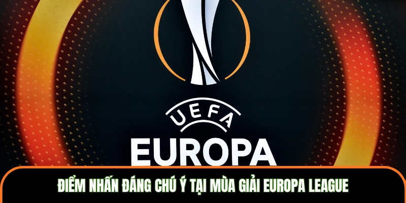 Điểm nhấn đáng chú ý tại mùa giải Europa League